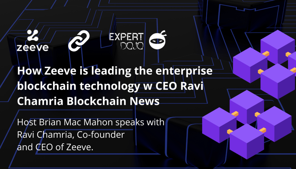 How zeeve is leading the enterprise blockchain technology w CEO Ravi Chamria