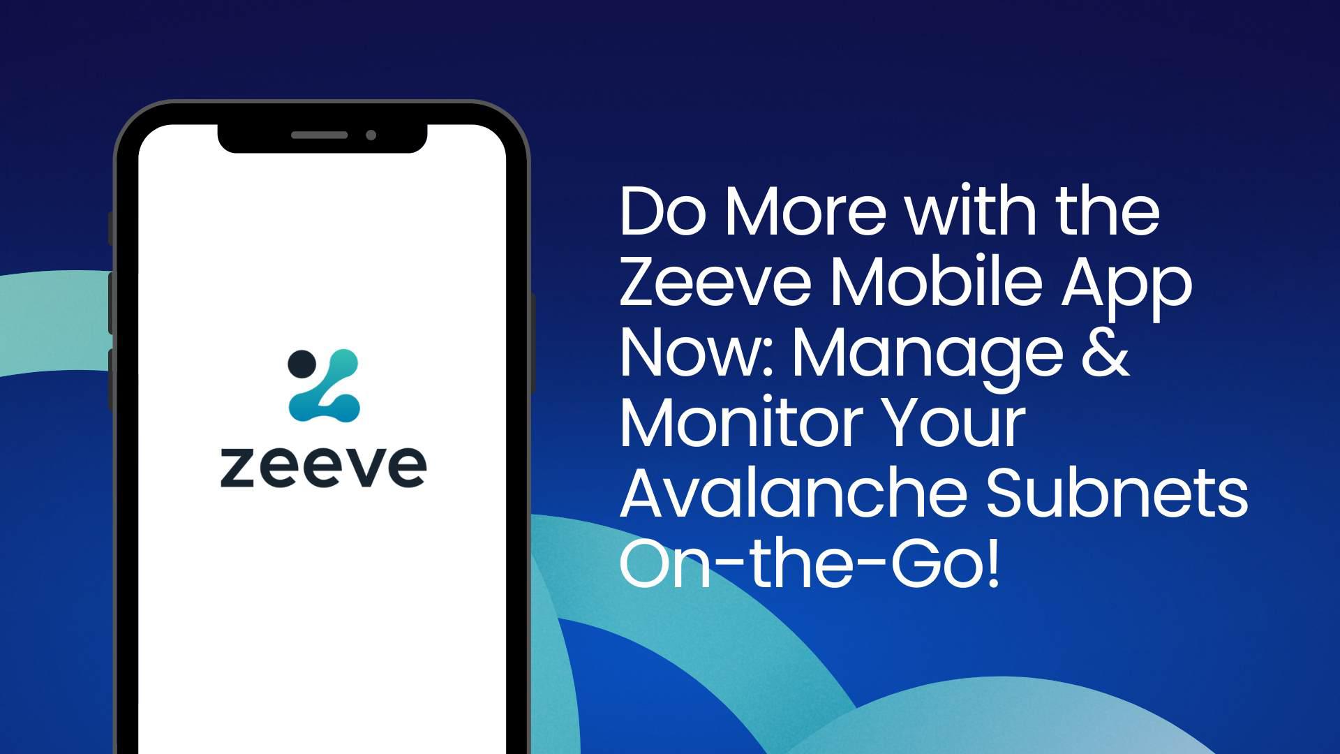 Zeeve Mobile App: Manage Your Avalanche Subnets